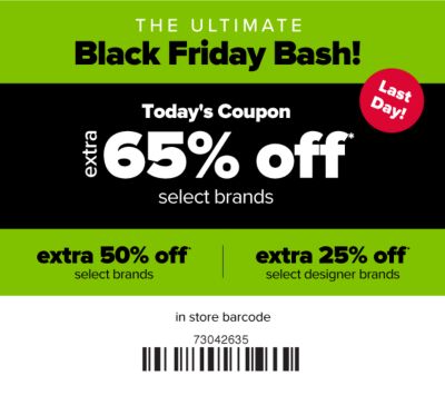 The Ultimate Black Friday Bash! Today's Coupon - Extra 65% off select brands, extra 50% off select brands, extra 25% off select designer brands.